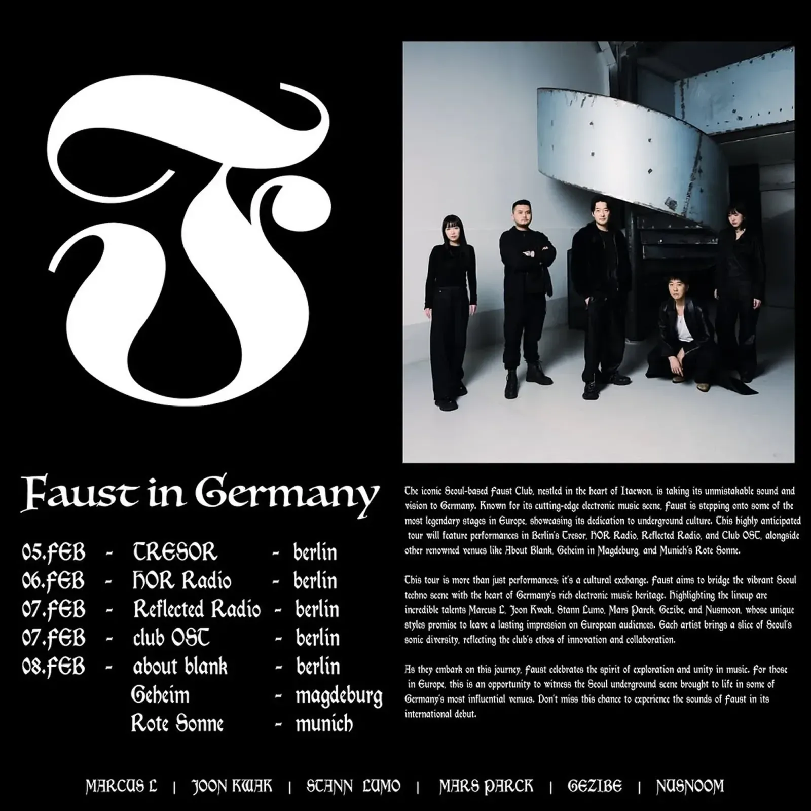 검은 바탕의 투어 포스터. 왼쪽 위에 커다란 흰 「F」 로고가 있고, 그 아래에 「Faust in Germany」와 일정 「05.FEB TRESOR berlin / 06.FEB HÖR Radio berlin / 07.FEB Reflected Radio berlin / 07.FEB club OST berlin / 08.FEB about blank berlin / Geheim magdeburg / Rote Sonne munich」이 적혀 있다. 오른쪽에는 회색 나선 계단 앞에 검은 옷을 입은 다섯 사람이 모인 사진과 투어를 소개하는 영어 문단이 있고, 맨 아래에 「MARCUS L·JOON KWAK·STANN LUMO·MARS PARCK·GEZIBE·NUSNOOM」이 적혀 있다.