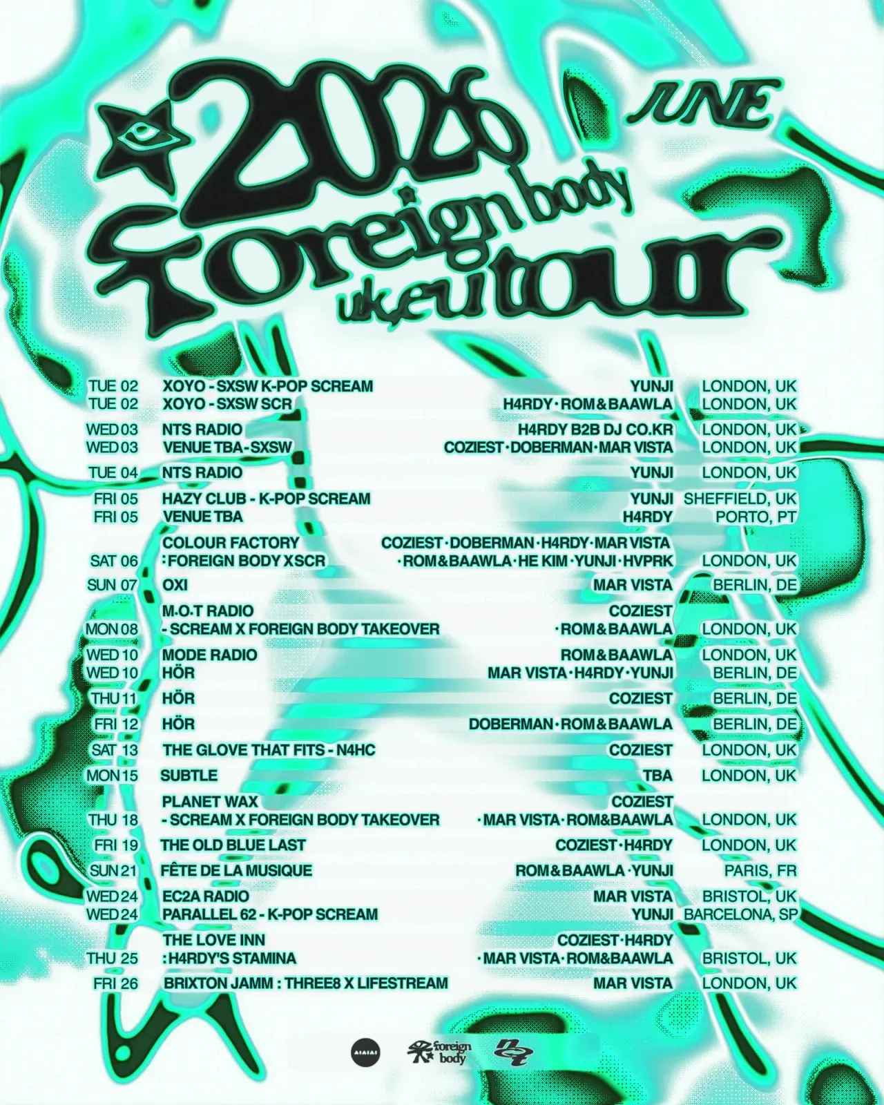 foreign body 2026 UK/EU 투어 플라이어. 민트색 액체 무늬 위에 '2026 JUNE foreign body uk/eu tour' 제목과 일정표가 적혀 있다. 6월 2일부터 26일까지 런던·셰필드·포르투·베를린·파리·브리스톨·바르셀로나의 클럽과 라디오에서 COZIEST, DOBERMAN, H4RDY, MAR VISTA, ROM&BAAWLA, HE KIM, YUNJI, HVPRK가 공연한다. XOYO, NTS Radio, Colour Factory(foreign body X SCR, 6월 6일 런던), Hör(베를린), Fête de la Musique(6월 21일 파리), The Love Inn(6월 25일 브리스톨), Brixton Jamm(6월 26일 런던) 등. 파리 일정은 취소되어 실제 투어에서는 빠졌고, 맨체스터가 대신 들어갔다.